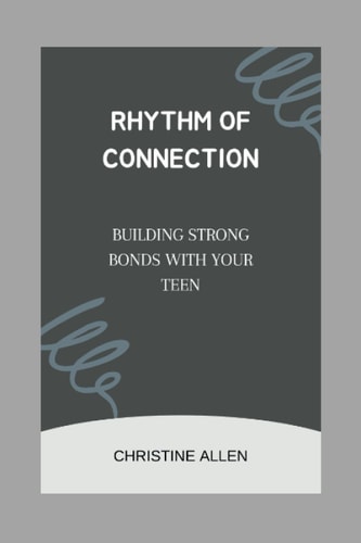 Rhythm of Connection Building Strong Bonds with Your Teen
