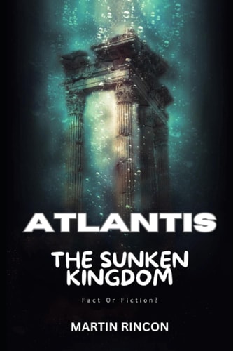 Atlantis The Sunken Kingdom: Fact Or Fiction?