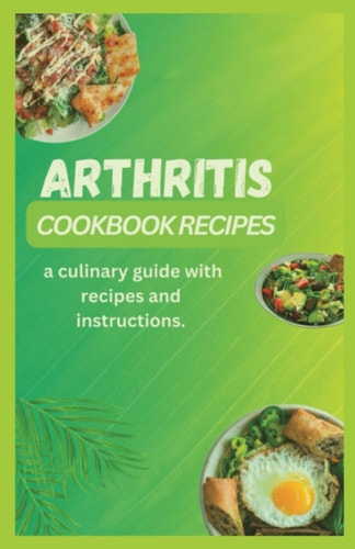 Arthritis Cookbook Recipes Ultimate Delicious Recipes for Joint Health and Pain Relief