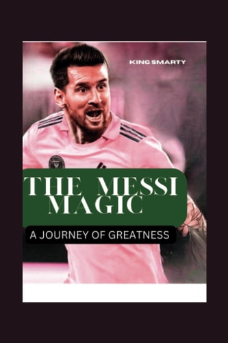 The Messi Magic A Journey of Greatness