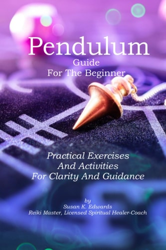 Pendulum Guide for the Beginner Practical Exercises And Activities For Clarity And Guidance