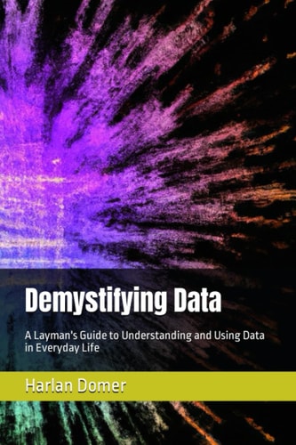 Demystifying Data A Layman's Guide to Understanding and Using Data in Everyday Life