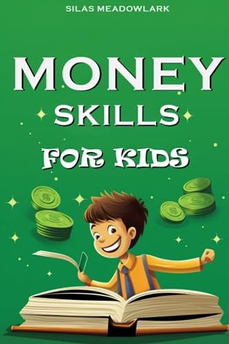 Money Skills For Kids Financial Literacy and Smart Money Habits for the Young Entrepreneur