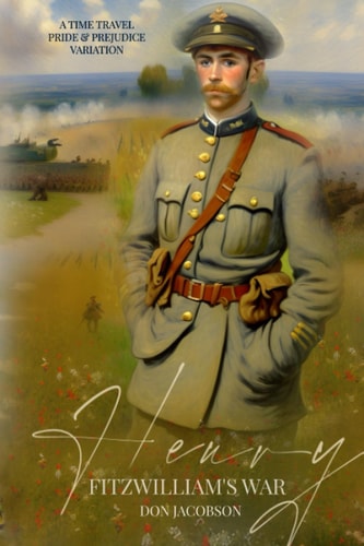 Henry Fitzwilliam's War A Time Travel Pride and Prejudice Variation