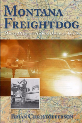 Montana Freight Dog Most of My Praying Has Been Done in an Airplane