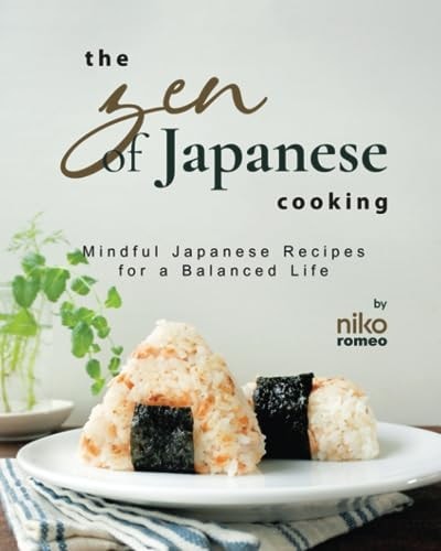 The Zen of Japanese Cooking Mindful Japanese Recipes for a Balanced Life