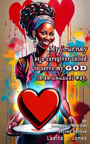 My Journey As A Caregiver Called To Serve My God In An Unusual Way (2nd Edition)