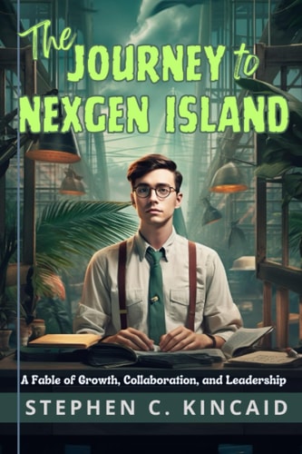 The Journey to NexGen Island A Fable of Growth, Collaboration, and Leadership