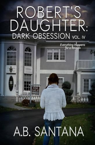 Robert's Daughter Dark Obsession Vol IV: Everything Happens for a Reason