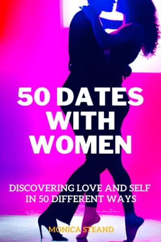 50 Dates with Women Discovering Love and Self in 50 Different Ways