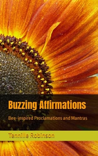 Buzzing Affirmations Bee-inspired Proclamations and Mantras