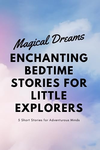Magical Dreams Enchanting Bedtime Stories for Little Explorers