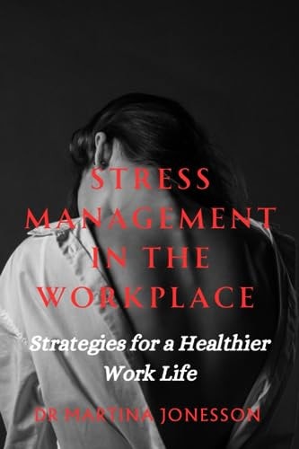 Stress Management in the Workplace Strategies for a Healthier Work Life