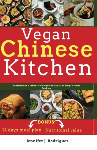 Vegan Chinese Kitchen 20 Delicious Authentic Chinese Recipes for Simple Home Cooking