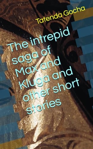 The Intrepid Saga of Max and Kluga and Other Short Stories