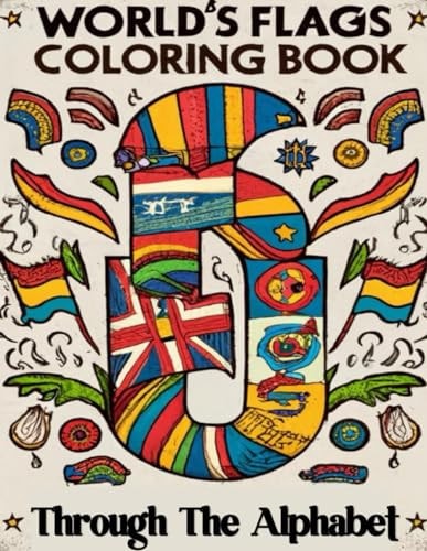 World Flags Coloring Book Through the Alphabet ABCs World Flags Coloring Book, Explore the Diverse Flags of the World in an Enjoyable Way, Perfect for Children and Adults Learn and Color
