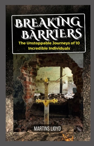 Breaking Barriers The Unstoppable Journeys of 10 Incredible Individuals