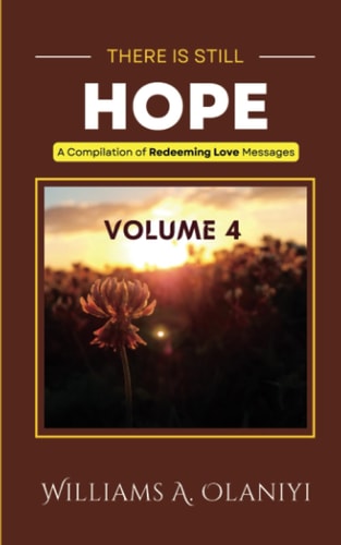 There is Still Hope (Volume 4) A Compilation of Redeeming Love Messages