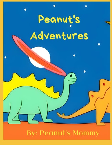 Peanut's Adventures A Story of Discovery, Imagination, and Celebration
