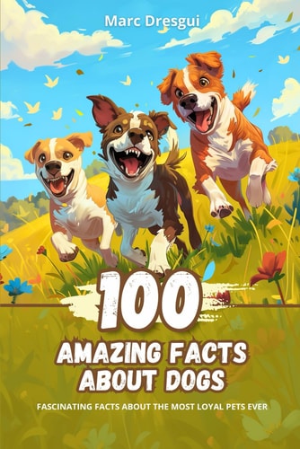100 Amazing Facts about Dogs Fascinating Facts about the Most Loyal Pets Ever