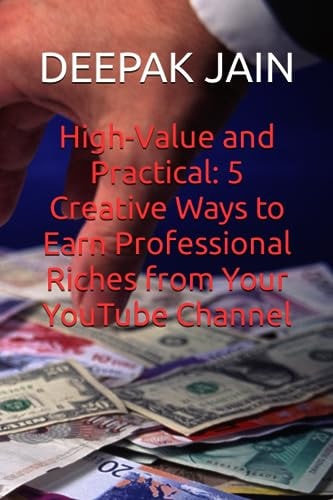 High-Value and Practical 5 Creative Ways to Earn Professional Riches from Your YouTube Channel