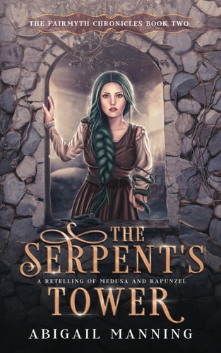 The Serpent's Tower A Retelling of Medusa and Rapunzel