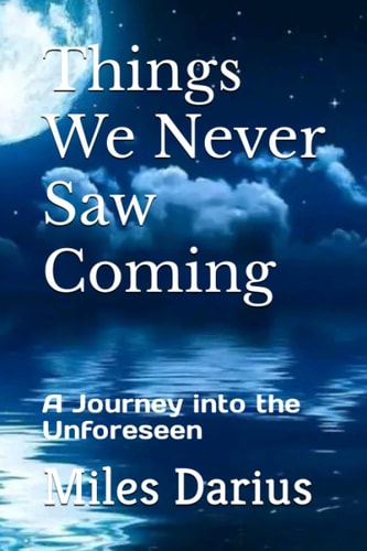 Things We Never Saw Coming A Journey Into the Unforeseen