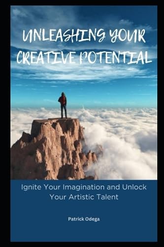 Unleashing Your Creative Potential Ignite Your Imagination and Unlock Your Artistic Talent
