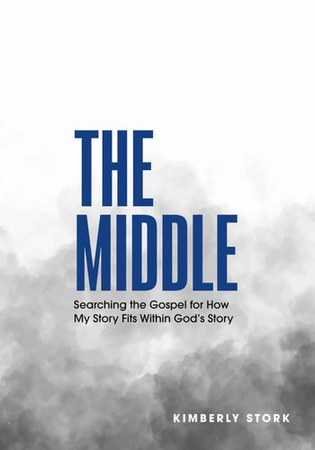 The Middle Searching the Gospel for How My Story Fits Within God's Story - Bible Study Book