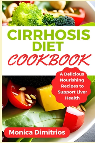 Cirrhosis Diet Cookbook A Delicious Nourishing Recipes to Support Liver Health