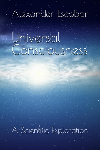 Universal Consciousness A Scientific Exploration