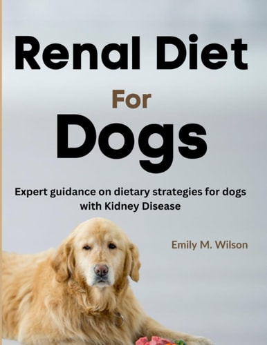 Renal Diet For Dogs Expert Guidance on Dietary Strategies For Dogs With Kidney Disease
