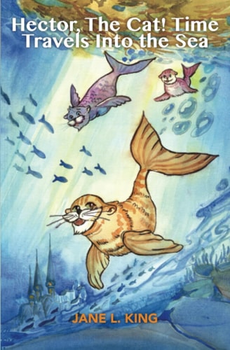 Hector, The Cat! Time Travels Into the Sea The Fourth Life of Hector, The Cat!