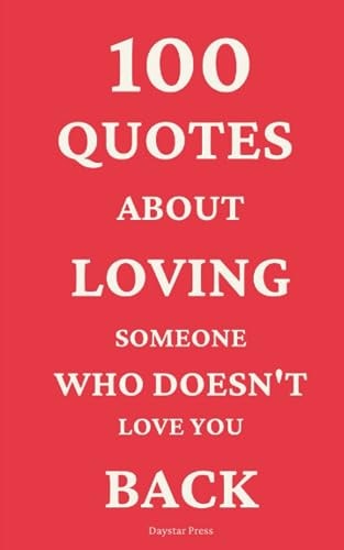 100 Quotes About Loving Someone Who Doesn't Love You Back