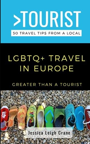 Greater Than a Tourist- LGBTQ+ TRAVEL IN EUROPE 50 Travel Tips from a Local