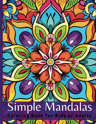 Simple Mandalas Coloring Book for Kids Or Adults, Easy Mindful Patterns, Mandala Style Decorations to Color, and Stress-Relieving