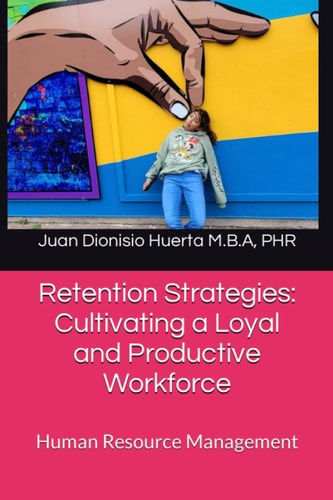 Retention Strategies Cultivating a Loyal and Productive Workforce: Human Resource Management