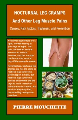 NOCTURNAL LEG CRAMPS - And Other Leg Muscle Pains Causes, Risk Factors, Treatment, and Prevention