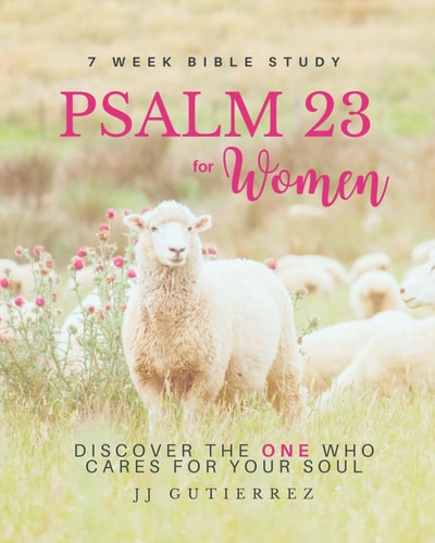 Psalm 23 for Women Bible Study - Discover the ONE Who Cares for Your Soul