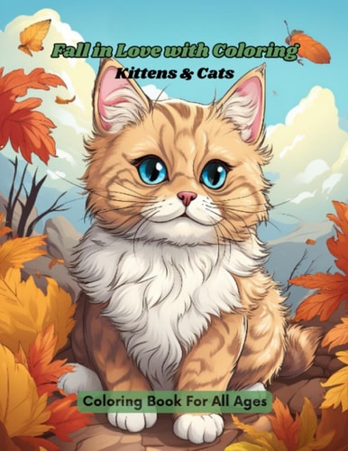 FALL IN LOVE WITH COLORING KITTENS & CATS Coloring Book for All Ages