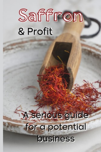 Saffron and Profit A Serious Guide for a Potential Business