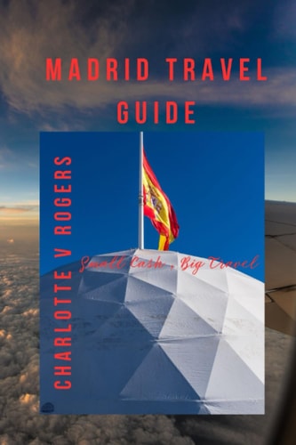 Madrid Travel Guide All Information Needed for Madrid Travel/trip