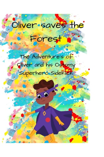 Oliver Saves the Forest The Adventure's of Oliver and His Ostomy Superhero Sidekick
