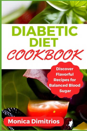 Diabetic Diet Cookbook Discover Flavorful Recipes for Balanced Blood Sugar