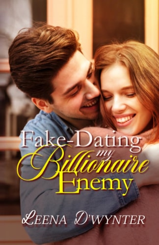 Fake-Dating My Billionaire Enemy An Enemies-to-Lovers Clean Romance