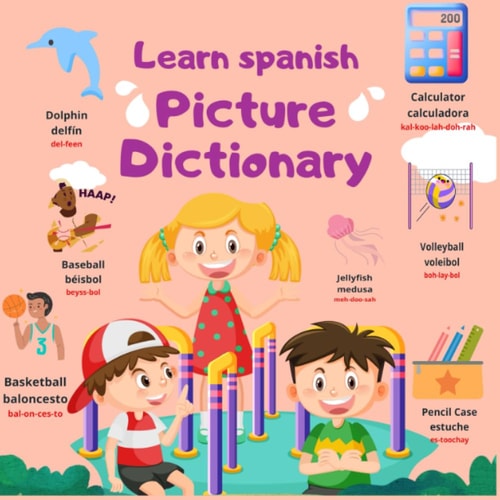 Spanish-English Picture Dictionary: Learn spanish for Kids and Beginners with more then 350 Bilingual Words with pronunciation