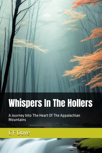 Whispers In The Hollers A Journey Into The Heart Of The Appalachian Mountains