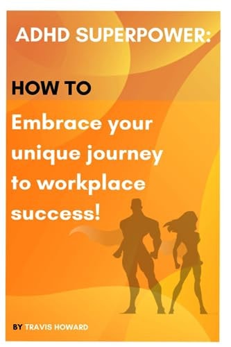 ADHD Superpower How to Embrace Your Unique Journey to Workplace Success