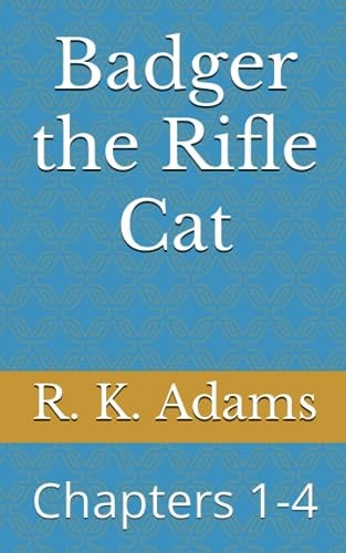Badger the Rifle Cat Chapters 1-4