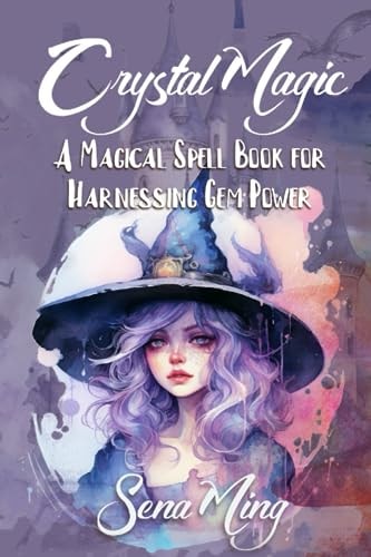 Crystal Magic A Magical Spell Book for Harnessing Gem Power: Sparkle and Shine with the Power of Gems